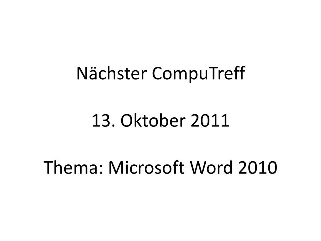 Nächster CompuTreff 13. Oktober 2011 Thema: Microsoft Word 2010