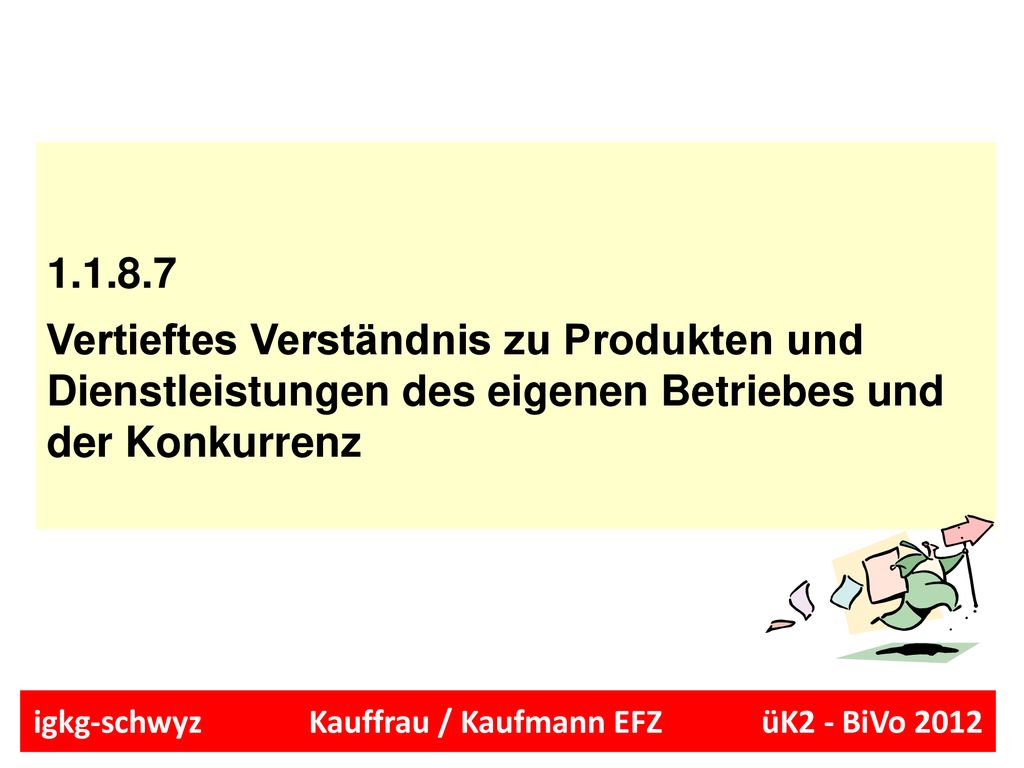 Vertieftes Verständnis zu Produkten und Dienstleistungen des eigenen Betriebes und der Konkurrenz.