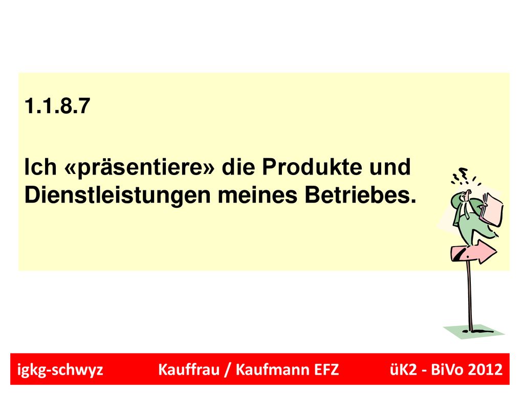 Ich «präsentiere» die Produkte und Dienstleistungen meines Betriebes.