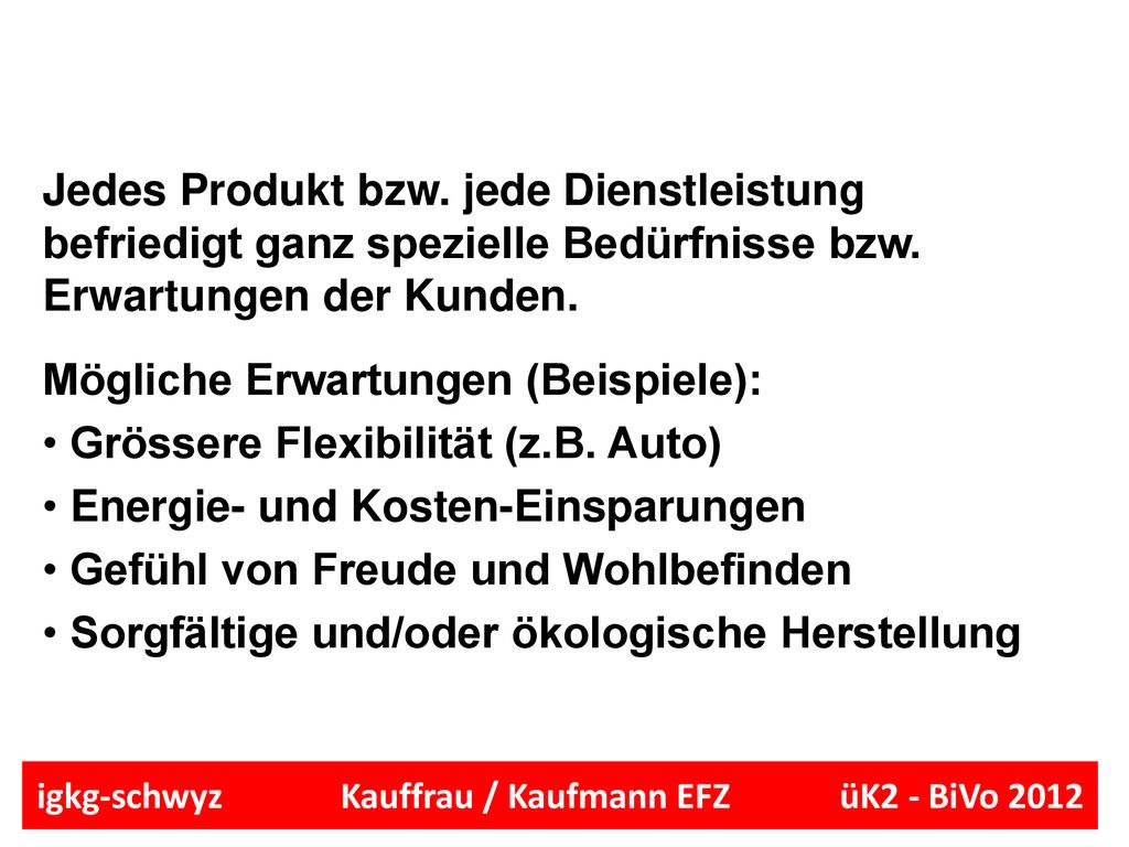 Jedes Produkt bzw. jede Dienstleistung befriedigt ganz spezielle Bedürfnisse bzw. Erwartungen der Kunden.