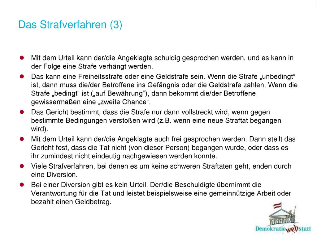 Das Strafverfahren (3) Mit dem Urteil kann der/die Angeklagte schuldig gesprochen werden, und es kann in der Folge eine Strafe verhängt werden.