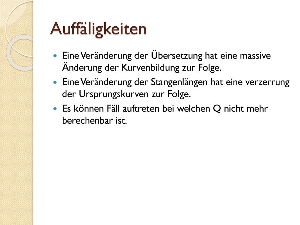 Auffäligkeiten Eine Veränderung der Übersetzung hat eine massive Änderung der Kurvenbildung zur Folge.