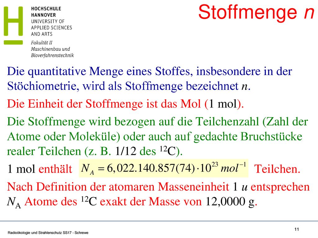 Stoffmenge n Die quantitative Menge eines Stoffes, insbesondere in der Stöchiometrie, wird als Stoffmenge bezeichnet n.
