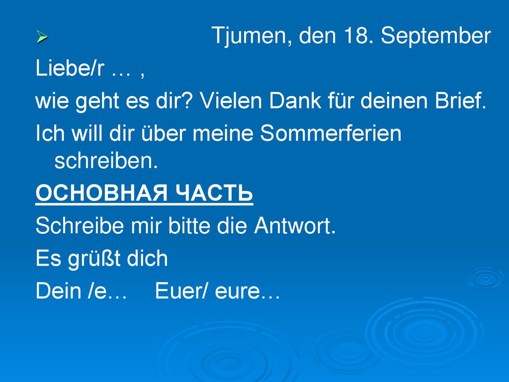 Tjumen, den 18. September Liebe/r … , wie geht es dir Vielen Dank für deinen Brief. Ich will dir über meine Sommerferien schreiben.