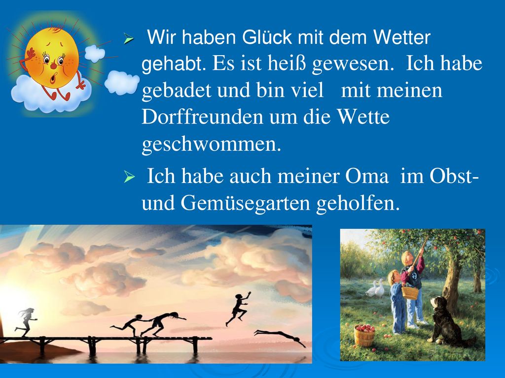 Ich habe auch meiner Oma im Obst- und Gemüsegarten geholfen.