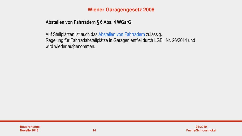 Wiener Garagengesetz 2008 Abstellen von Fahrrädern § 6 Abs. 4 WGarG: Auf Stellplätzen ist auch das Abstellen von Fahrrädern zulässig.