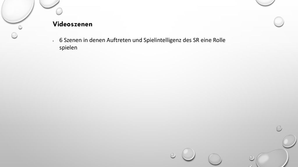 Videoszenen 6 Szenen in denen Auftreten und Spielintelligenz des SR eine Rolle spielen