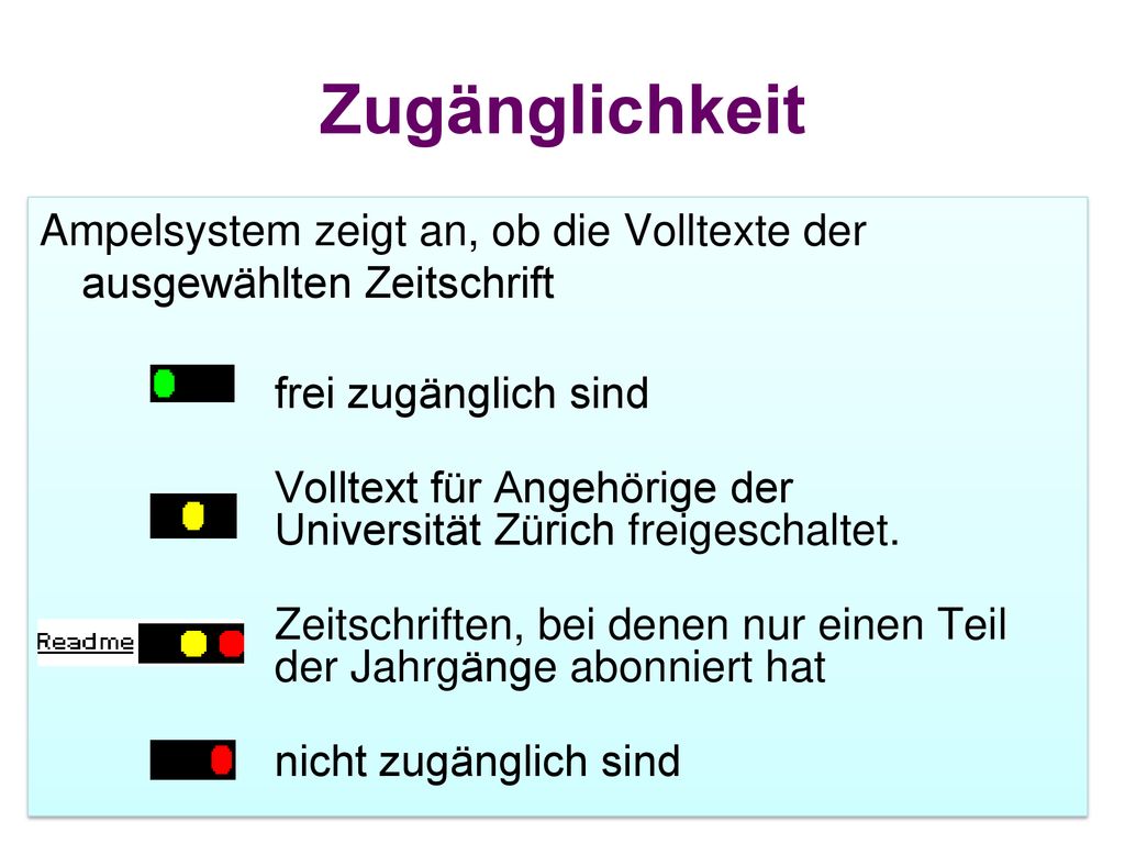 Zugänglichkeit Ampelsystem zeigt an, ob die Volltexte der ausgewählten Zeitschrift. frei zugänglich sind.