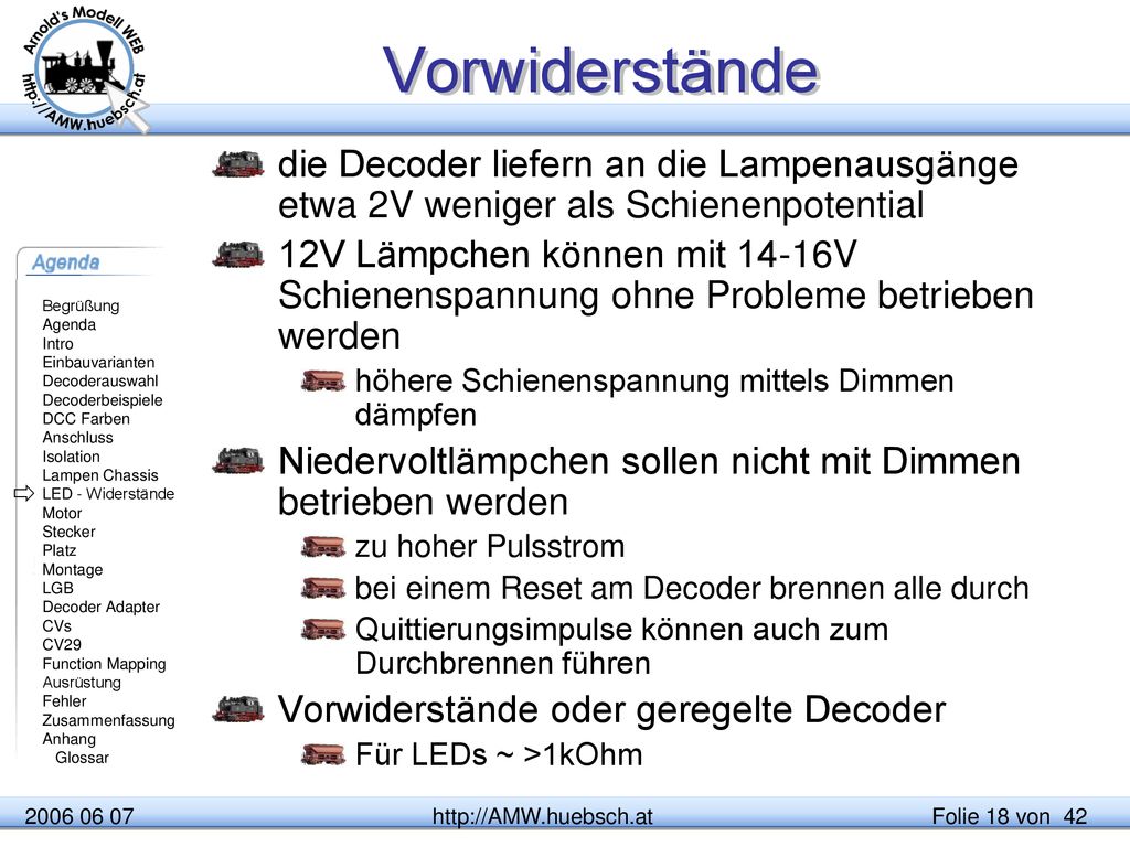 Vorwiderstände die Decoder liefern an die Lampenausgänge etwa 2V weniger als Schienenpotential.