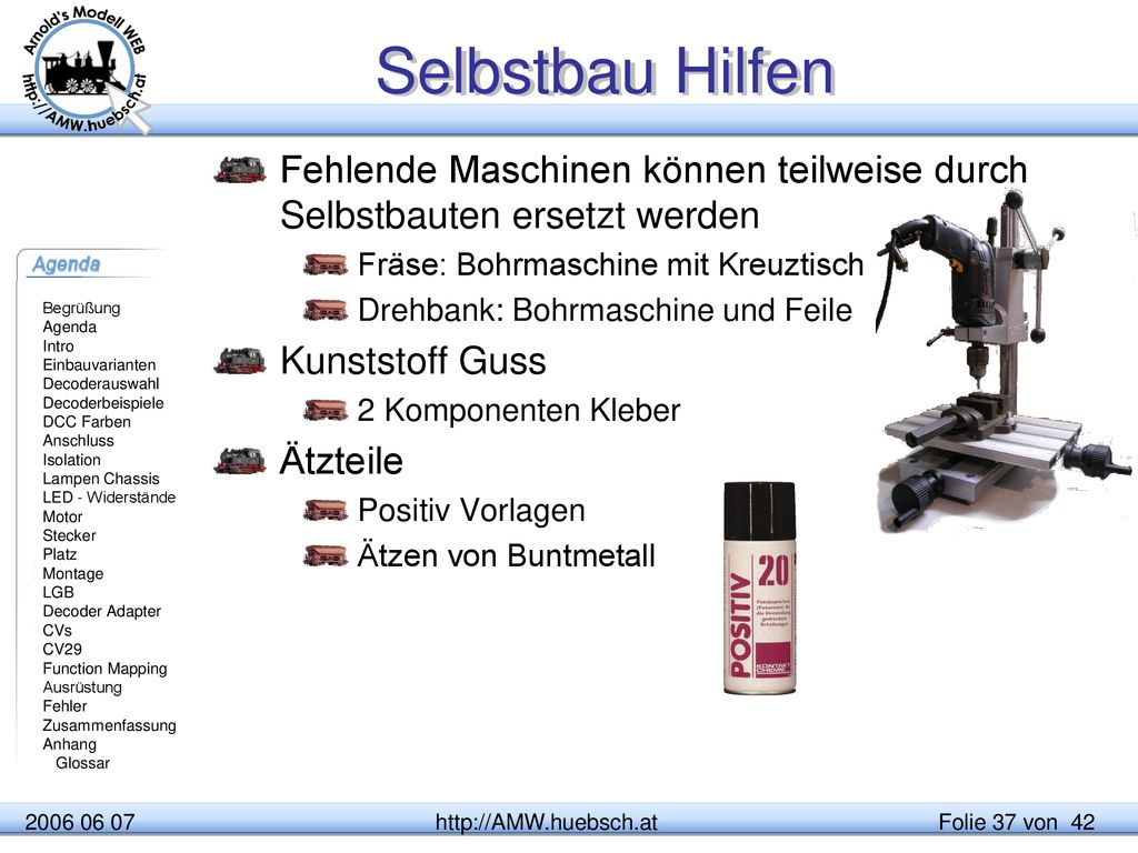 Selbstbau Hilfen Fehlende Maschinen können teilweise durch Selbstbauten ersetzt werden. Fräse: Bohrmaschine mit Kreuztisch.