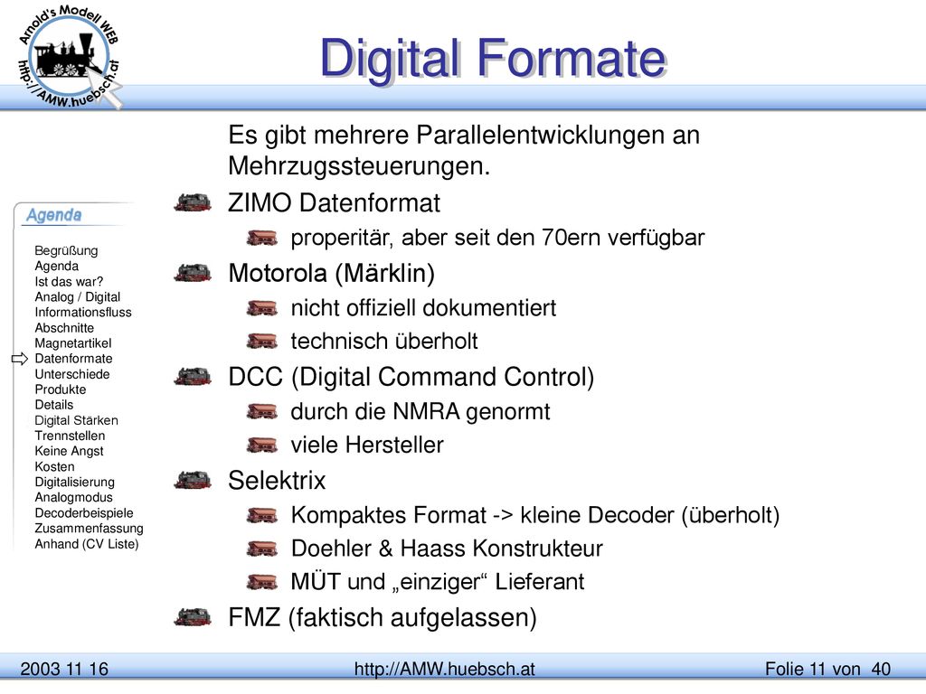 Digital Formate Es gibt mehrere Parallelentwicklungen an Mehrzugssteuerungen. ZIMO Datenformat. properitär, aber seit den 70ern verfügbar.