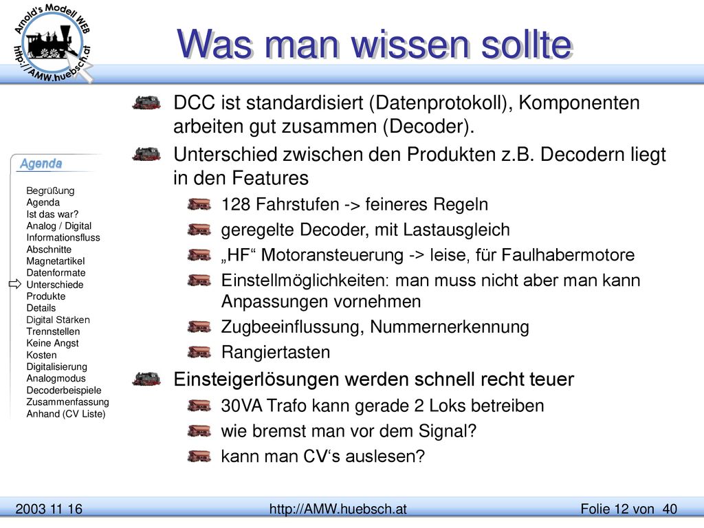 Was man wissen sollte DCC ist standardisiert (Datenprotokoll), Komponenten arbeiten gut zusammen (Decoder).