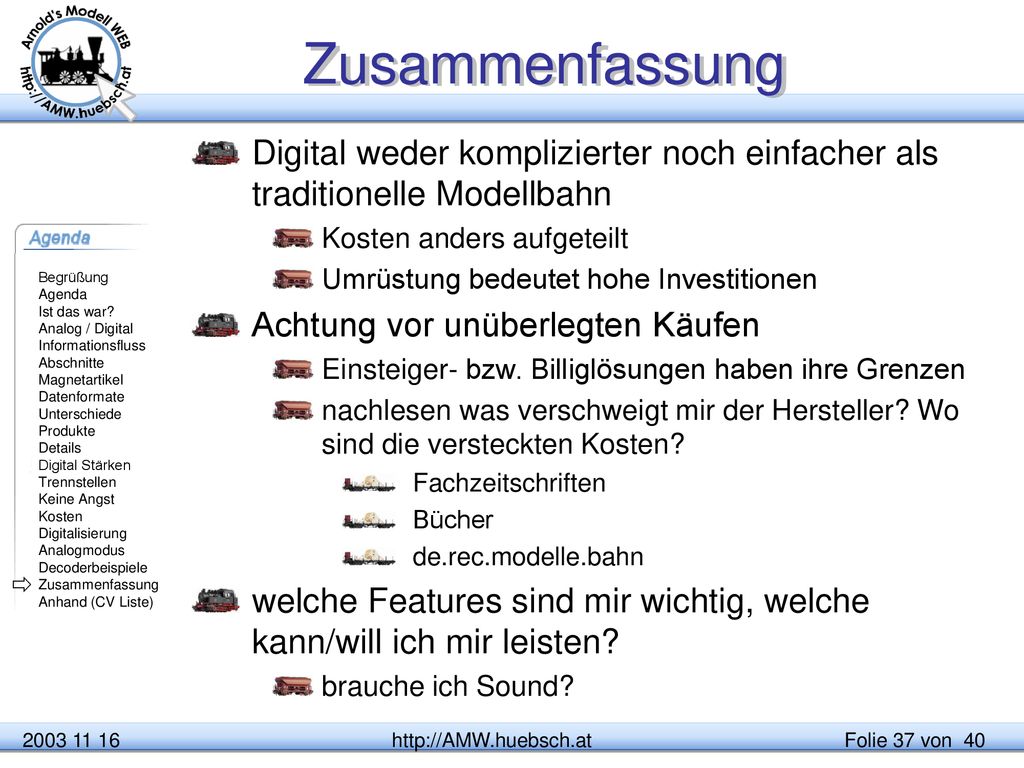 Zusammenfassung Digital weder komplizierter noch einfacher als traditionelle Modellbahn. Kosten anders aufgeteilt.