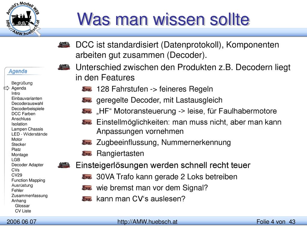 Was man wissen sollte DCC ist standardisiert (Datenprotokoll), Komponenten arbeiten gut zusammen (Decoder).