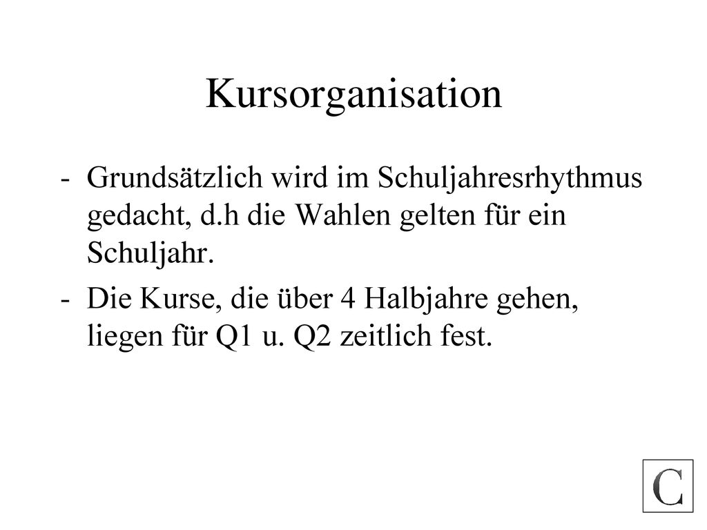 Kursorganisation Grundsätzlich wird im Schuljahresrhythmus gedacht, d.h die Wahlen gelten für ein Schuljahr.