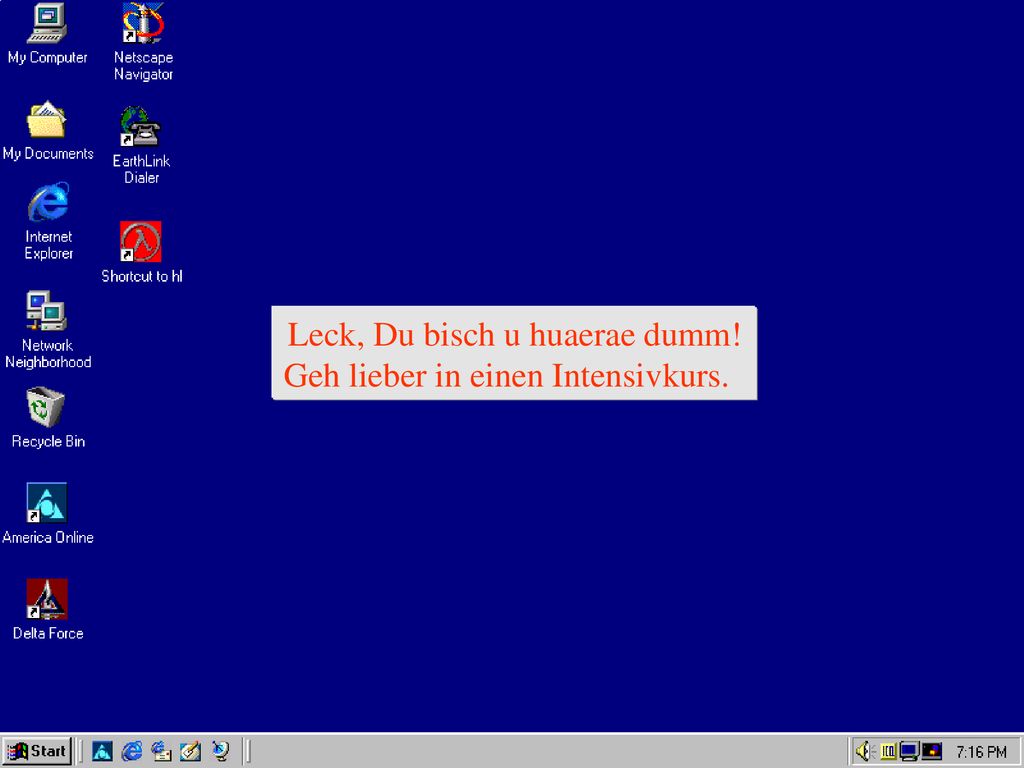 Leck, Du bisch u huaerae dumm! Geh lieber in einen Intensivkurs.