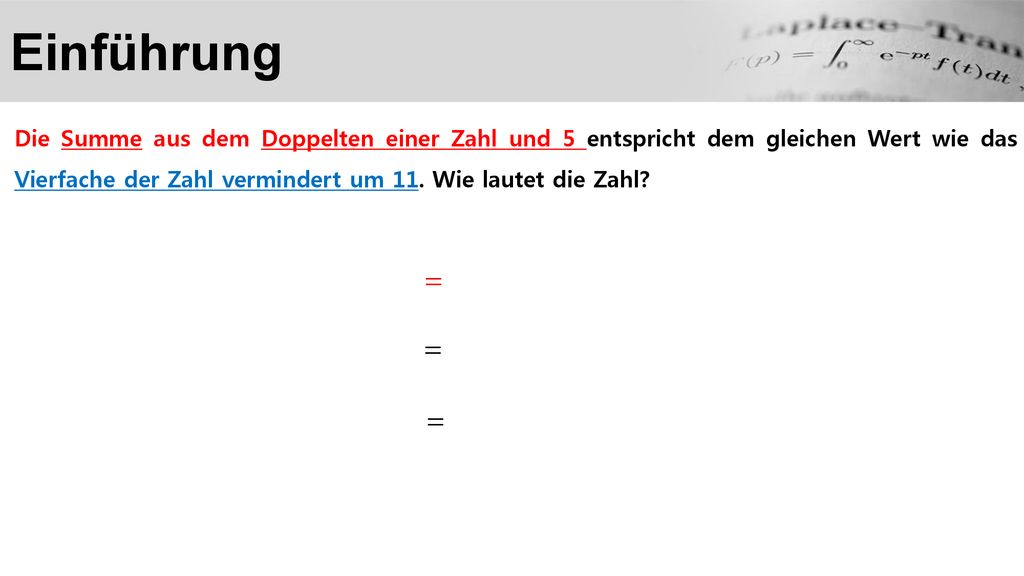 Einführung 2𝑥+5= 4𝑥−11 |+11 2𝑥+16= 4𝑥 |−2𝑥 16=2𝑥 |÷2 8=𝑥