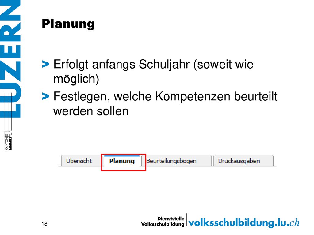 Planung Erfolgt anfangs Schuljahr (soweit wie möglich) Festlegen, welche Kompetenzen beurteilt werden sollen.