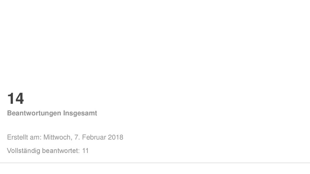 14 Beantwortungen Insgesamt Erstellt am: Mittwoch, 7. Februar 2018