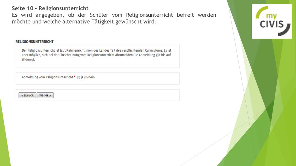 Seite 10 – Religionsunterricht Es wird angegeben, ob der Schüler vom Religionsunterricht befreit werden möchte und welche alternative Tätigkeit gewünscht wird.