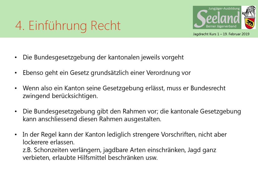 4. Einführung Recht Die Bundesgesetzgebung der kantonalen jeweils vorgeht. Ebenso geht ein Gesetz grundsätzlich einer Verordnung vor.