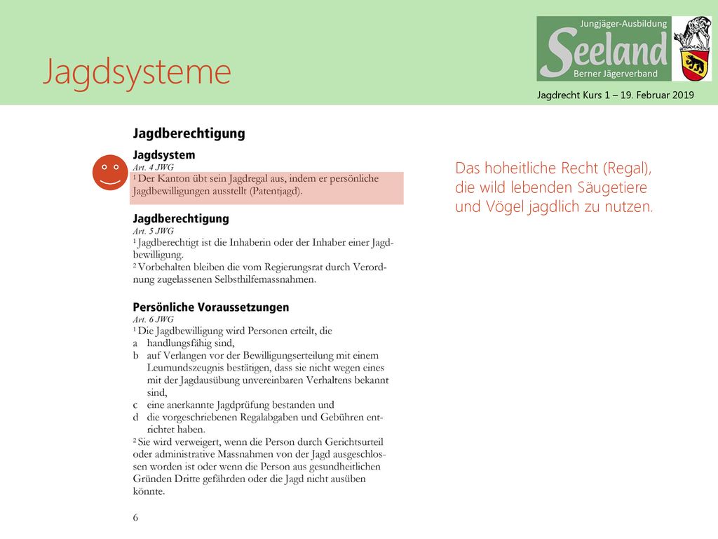 Jagdsysteme Das hoheitliche Recht (Regal), die wild lebenden Säugetiere und Vögel jagdlich zu nutzen.