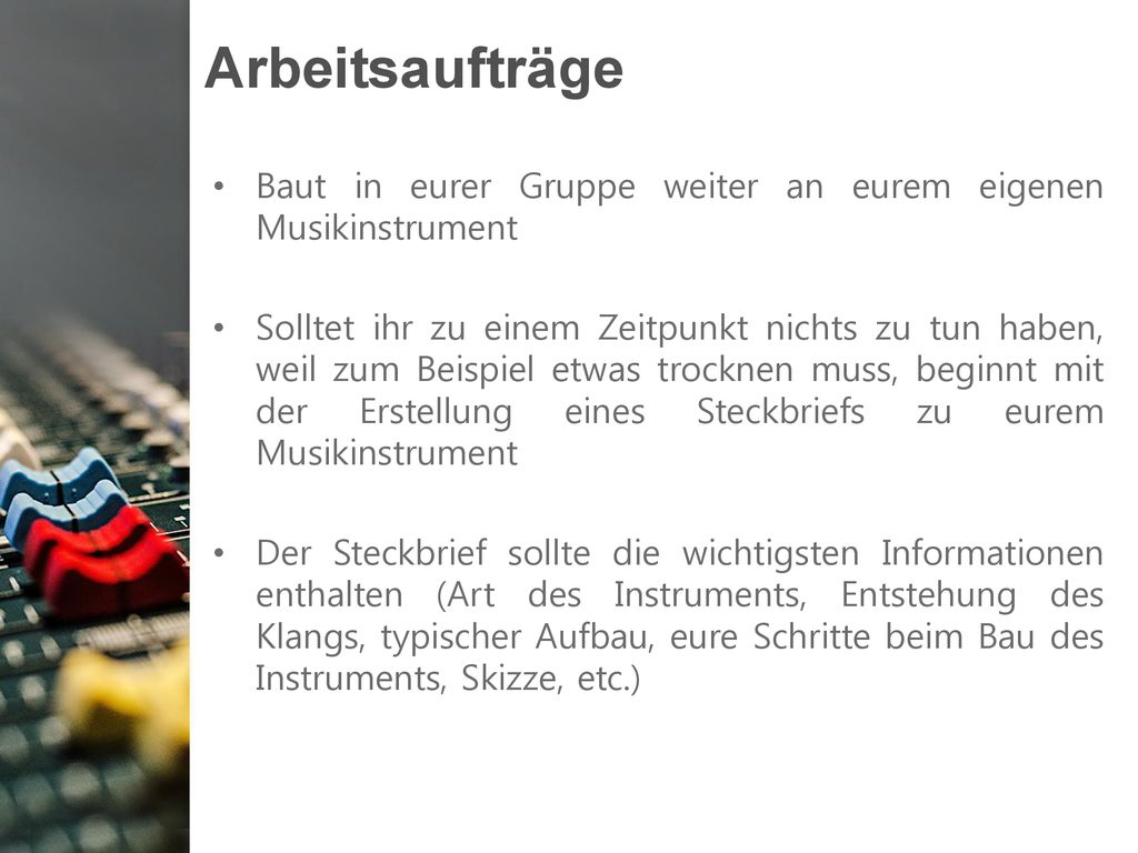 Arbeitsaufträge Baut in eurer Gruppe weiter an eurem eigenen Musikinstrument.