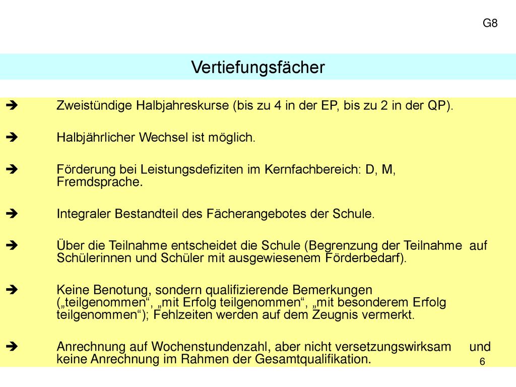 G8 Vertiefungsfächer.  Zweistündige Halbjahreskurse (bis zu 4 in der EP, bis zu 2 in der QP). Halbjährlicher Wechsel ist möglich.