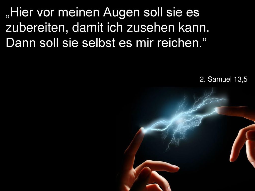 „Hier vor meinen Augen soll sie es zubereiten, damit ich zusehen kann
