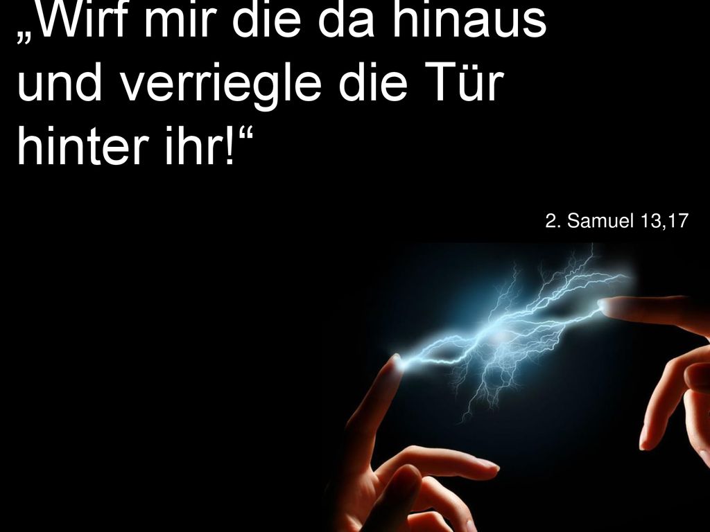 „Wirf mir die da hinaus und verriegle die Tür hinter ihr!