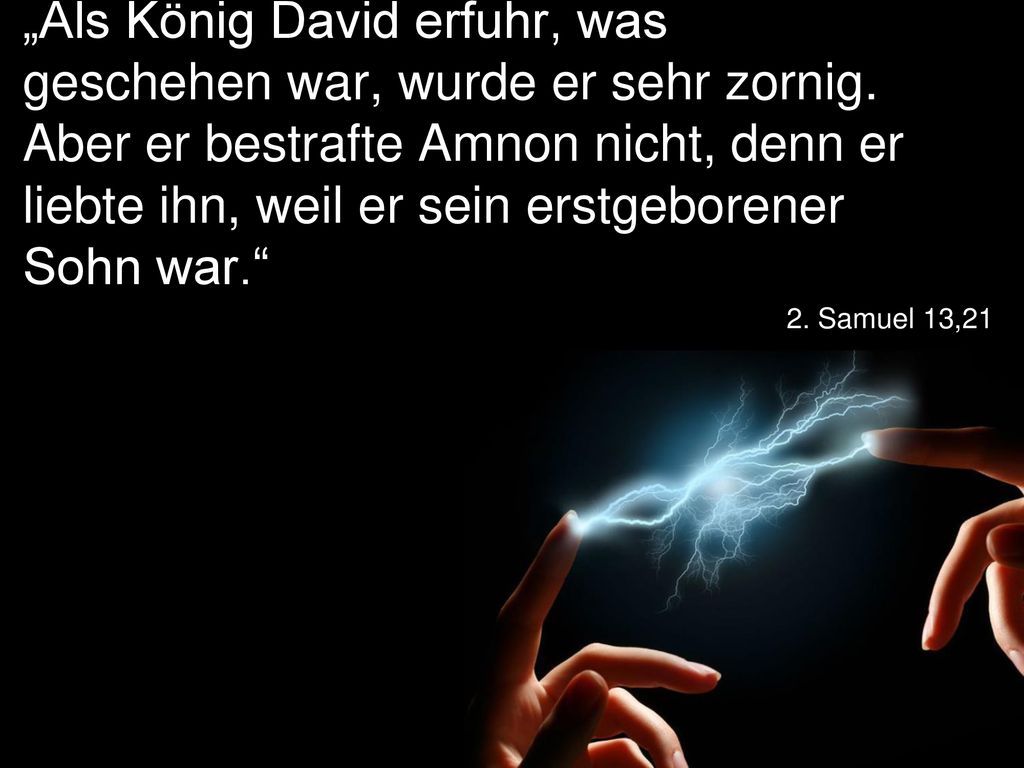 „Als König David erfuhr, was geschehen war, wurde er sehr zornig
