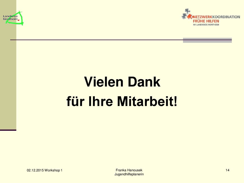 Vielen Dank für Ihre Mitarbeit! Workshop 1 Franka Hanousek