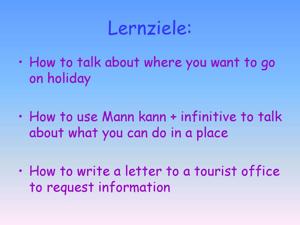 Lernziele: How to talk about where you want to go on holiday