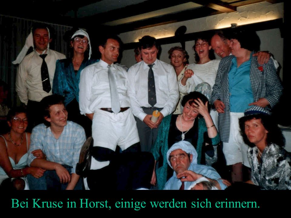 Bei Kruse in Horst, einige werden sich erinnern.