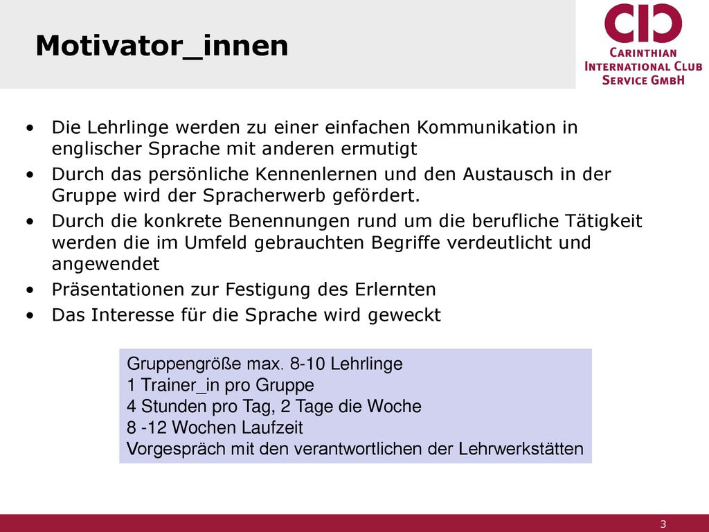Motivator_innen Die Lehrlinge werden zu einer einfachen Kommunikation in englischer Sprache mit anderen ermutigt.