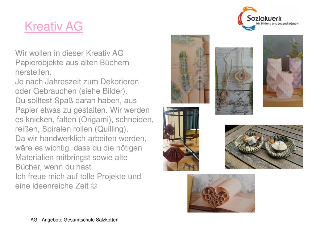 Kreativ AG Wir wollen in dieser Kreativ AG Papierobjekte aus alten Büchern herstellen.