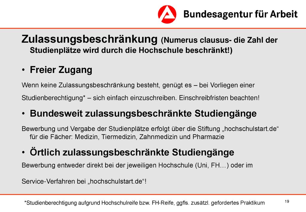 Zulassungsbeschränkung (Numerus clausus- die Zahl der Studienplätze wird durch die Hochschule beschränkt!)