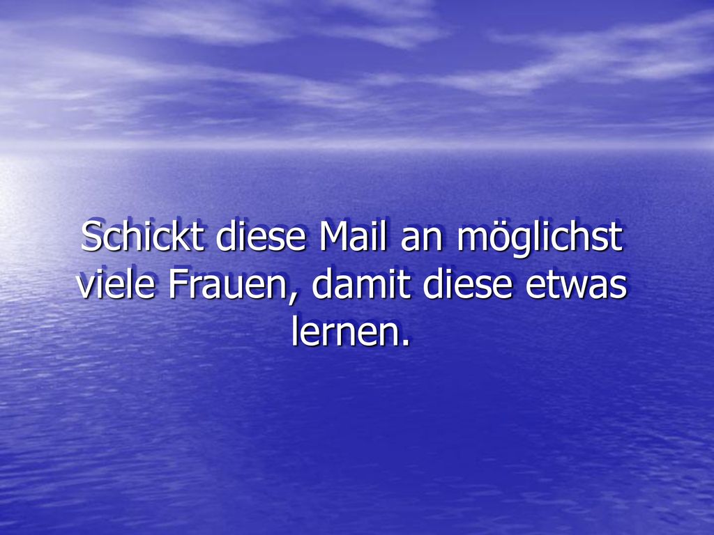 Schickt diese Mail an möglichst viele Frauen, damit diese etwas lernen.