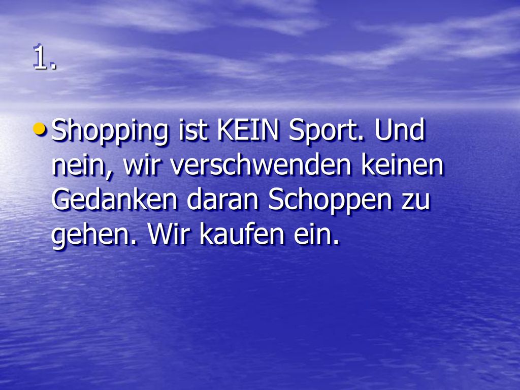 1. Shopping ist KEIN Sport. Und nein, wir verschwenden keinen Gedanken daran Schoppen zu gehen.