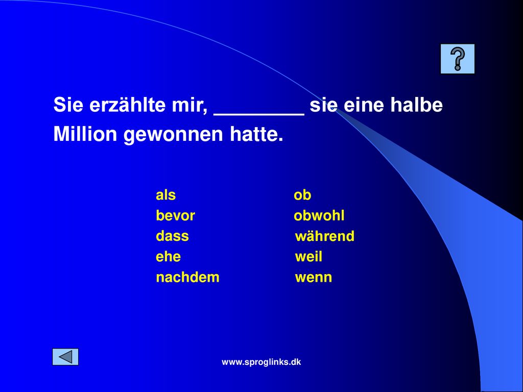 Sie erzählte mir, ________ sie eine halbe Million gewonnen hatte.