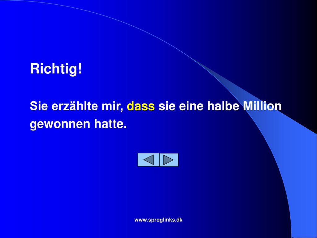Richtig! Sie erzählte mir, dass sie eine halbe Million gewonnen hatte.