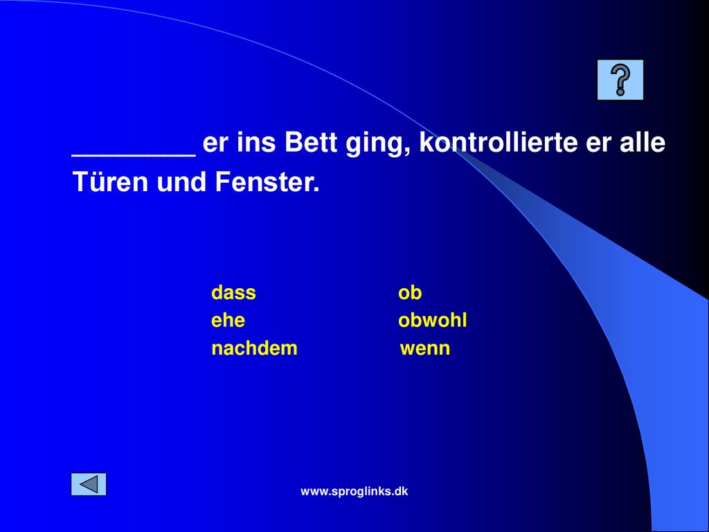 ________ er ins Bett ging, kontrollierte er alle Türen und Fenster.