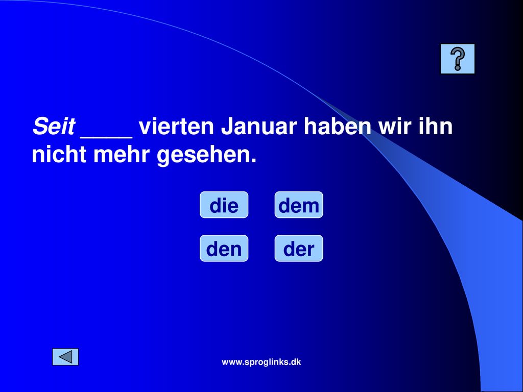 Seit ____ vierten Januar haben wir ihn nicht mehr gesehen.