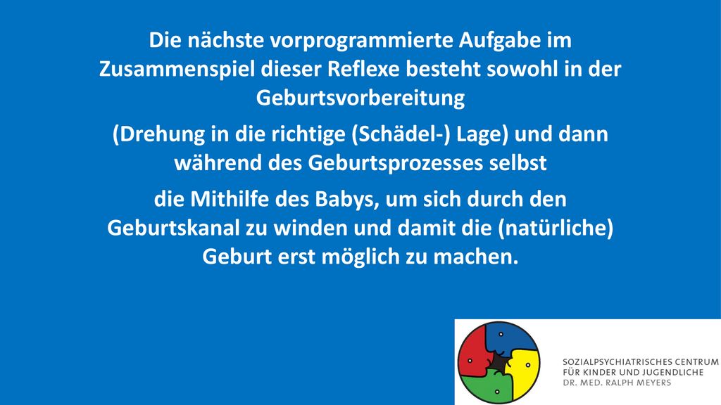Die nächste vorprogrammierte Aufgabe im Zusammenspiel dieser Reflexe besteht sowohl in der Geburtsvorbereitung