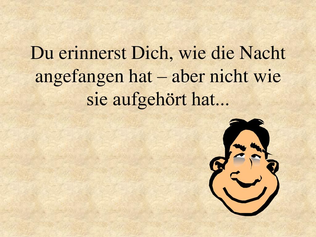 Du erinnerst Dich, wie die Nacht angefangen hat – aber nicht wie sie aufgehört hat...