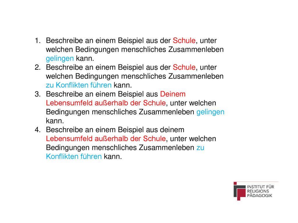 Beschreibe an einem Beispiel aus der Schule, unter welchen Bedingungen menschliches Zusammenleben gelingen kann.