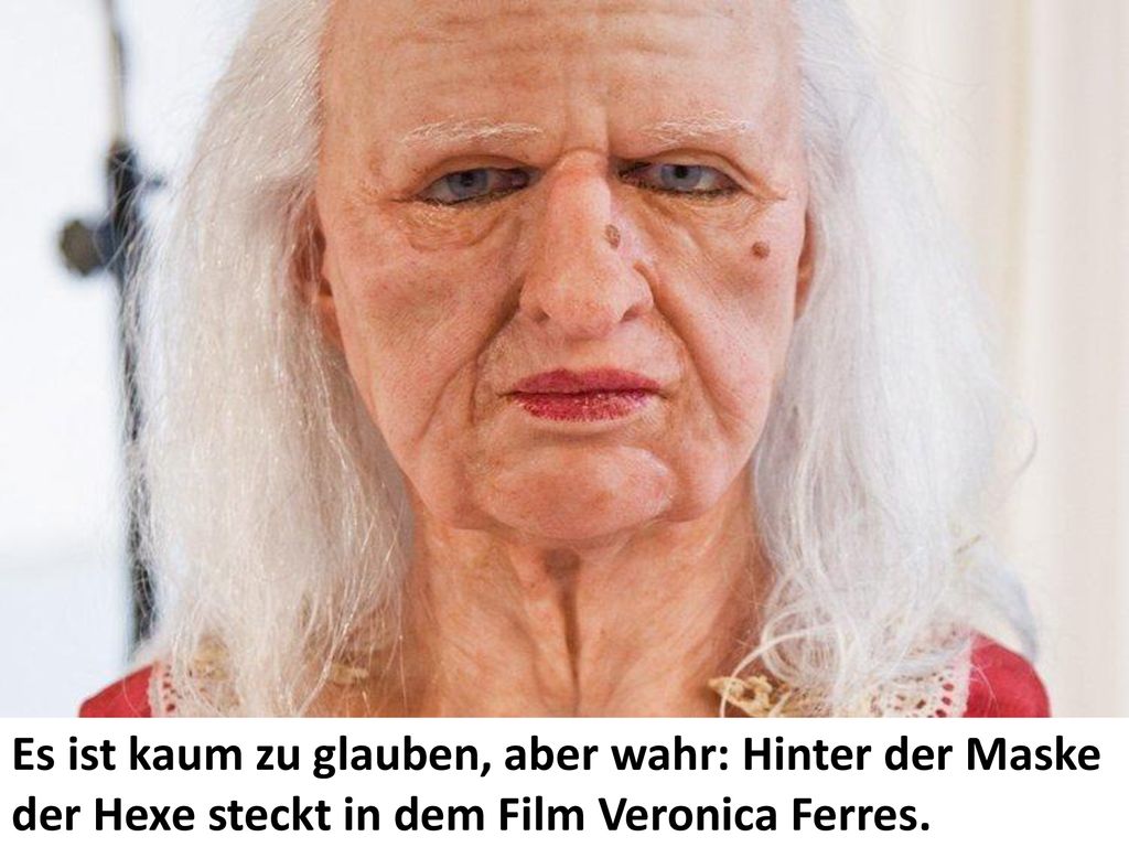 Es ist kaum zu glauben, aber wahr: Hinter der Maske der Hexe steckt in dem Film Veronica Ferres.