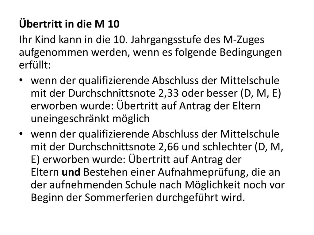 Übertritt in die M 10 Ihr Kind kann in die 10. Jahrgangsstufe des M-Zuges aufgenommen werden, wenn es folgende Bedingungen erfüllt: