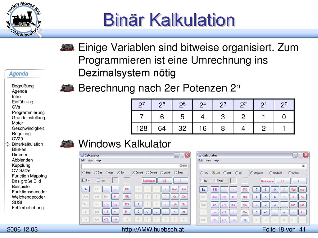 Binär Kalkulation Einige Variablen sind bitweise organisiert. Zum Programmieren ist eine Umrechnung ins Dezimalsystem nötig.