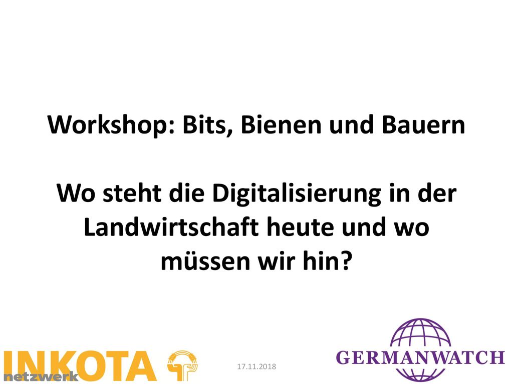 Workshop: Bits, Bienen und Bauern Wo steht die Digitalisierung in der Landwirtschaft heute und wo müssen wir hin